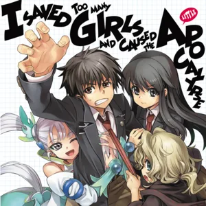 Cover of I Saved Too Many Girls and Caused the Apocalypse