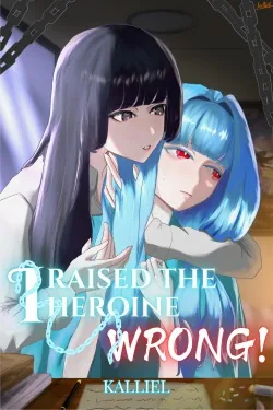 Cover of I Raised The Heroine Wrong!