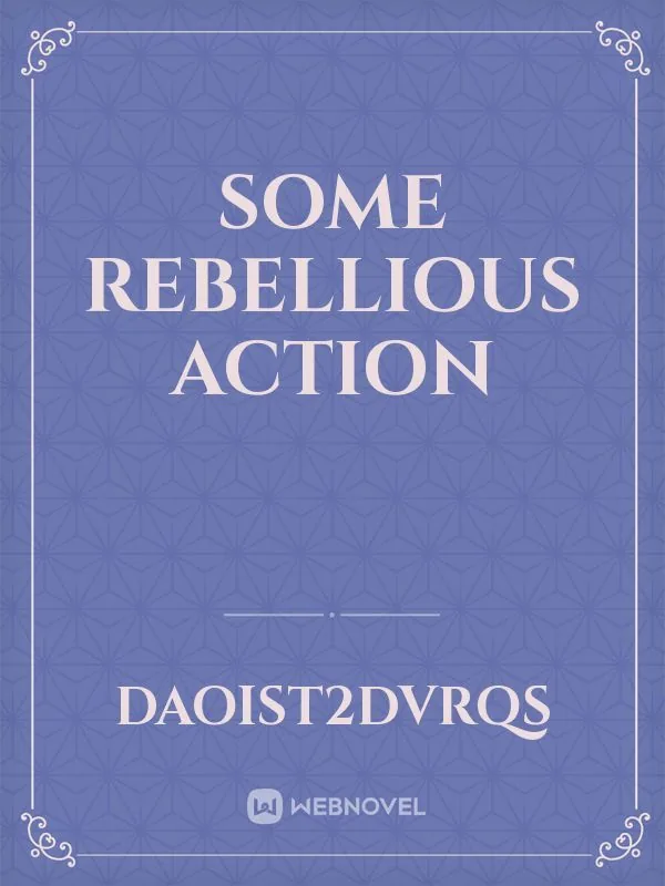 Cover of Some rebellious action
