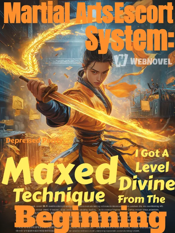 Cover of Martial Arts Escort System: I Got A Maxed Level Divine Technique From The Beginning