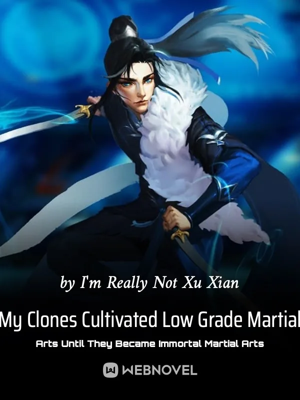 Cover of My Clones Cultivated Low Grade Martial Arts Until They Became Immortal Martial Arts