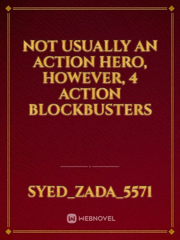 Cover of Not usually an action hero, however, 4 action blockbusters