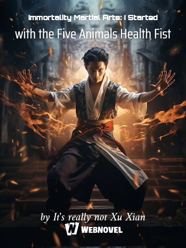 Cover of Immortality Martial Arts: I Started with the Five Animals Health Fist
