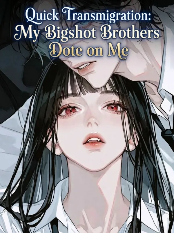Cover of Quick Transmigration : My Bigshot Brothers Dote on Me