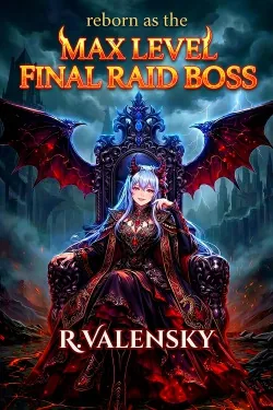 Cover of Reborn As The Max Level Final Raid Boss: (OP MC, Isekai LitRPG)