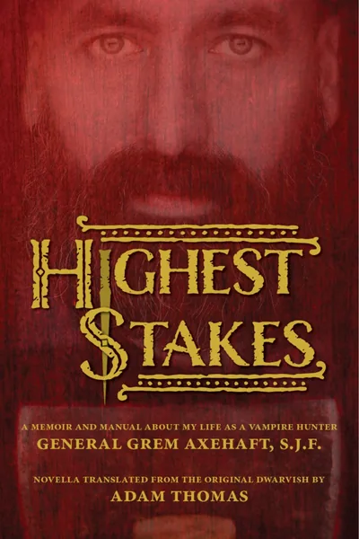 Cover of Highest Stakes: A Memoir and Manual About My Life as a Vampire Hunter