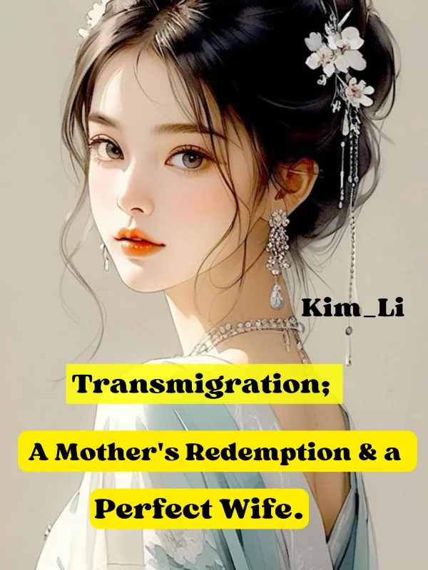 Cover of Transmigration; A Mother's Redemption and a perfect Wife.
