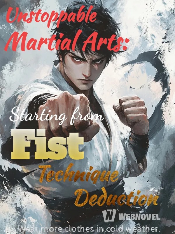 Cover of Unstoppable Martial Arts: Starting from Fist Technique Deduction