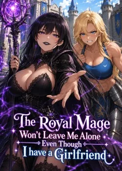 Cover of The Royal Mage Won’t Leave Me Alone Even Though I Have A Girlfriend