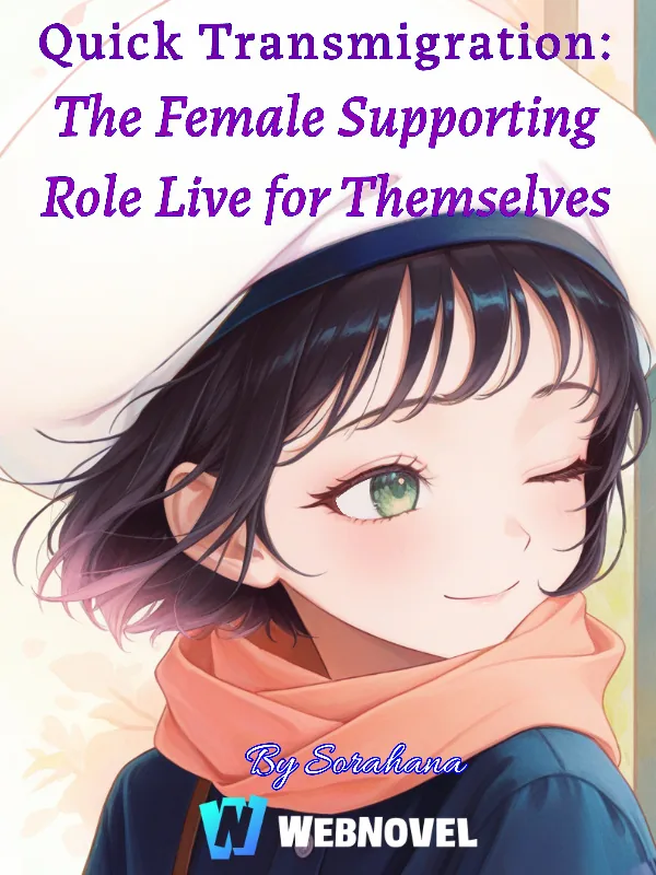 Cover of Quick Transmigration: The Female Supporting Role Live for Themselves