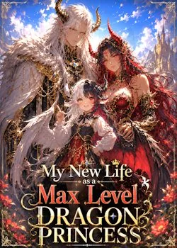 Cover of My New Life as a Max Level Dragon Princess [OP MC LitRPG Isekai]
