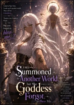 Cover of I Was Summoned to Another World, but the Goddess Forgot to Bless Me…