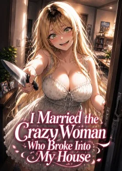 Cover of I Married the Crazy Woman Who Broke Into My House