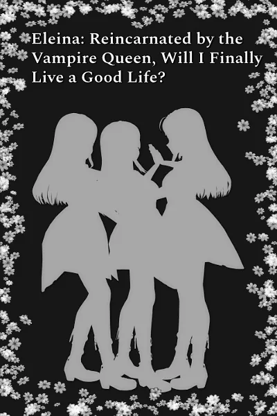 Cover of Eleina: Reincarnated by the Vampire Queen, Will I Finally Live a Good Life?