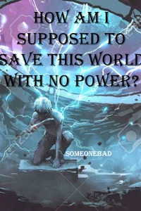 Cover of How am I Supposed to Save This World with No Power?
