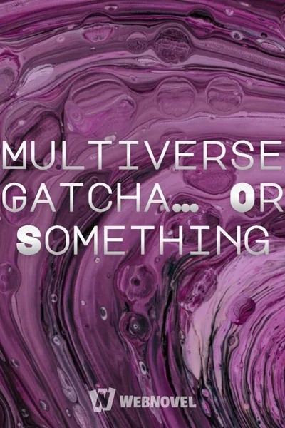 Cover of Multiverse Gatcha... Or Something