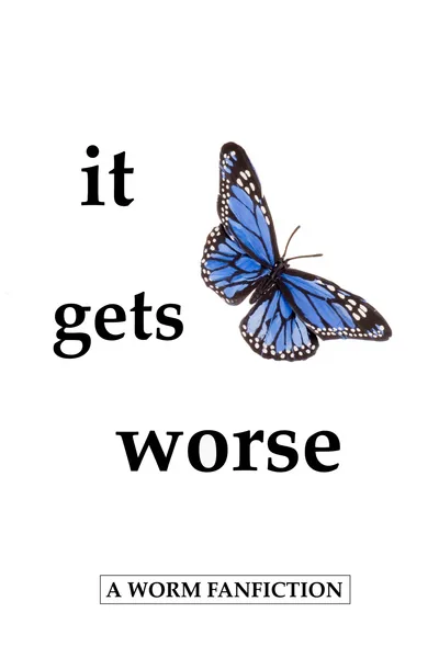Cover of It Gets Worse: A Worm Fanfiction