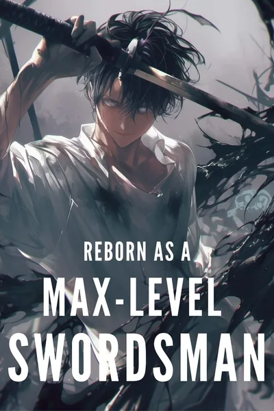 Cover of Reborn As A Max-Level Swordsman [OPMC LitRPG]