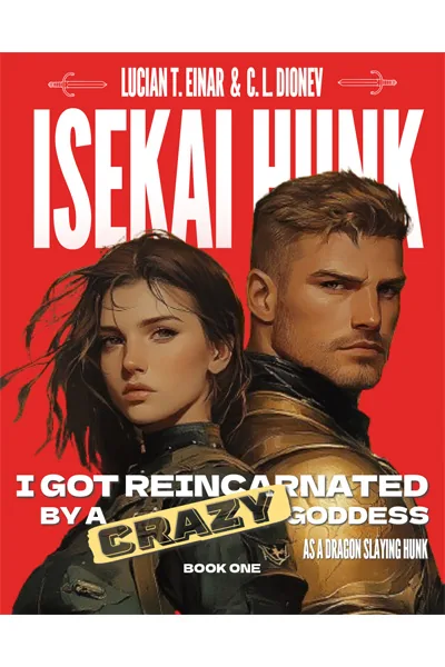 Cover of [ISEKAI HUNK] I Got Reincarnated by a CRAZY Goddess as a Dragon-Slaying Hunk [Fantasy + litRPG + Satire + Progression]