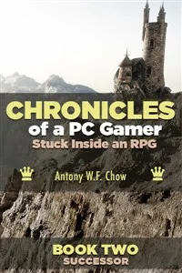 Cover of CHRONICLES of a PC Gamer Stuck Inside an RPG (Book Two: Successor)