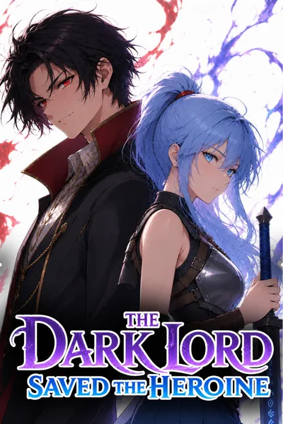 Cover of The Dark Lord Saved The Heroine [Isekai/LITRPG/OP MC/Kingdom Building] - BOOK 1 COMPLETE
