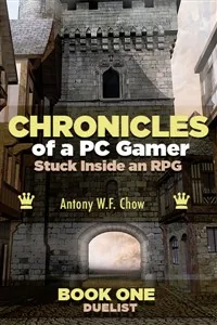 Cover of CHRONICLES of a PC Gamer Stuck Inside an RPG Book One: Duelist