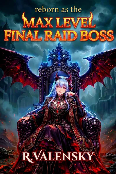 Cover of Reborn As The Max Level Final Raid Boss [Isekai] [OP MC, LitRPG]