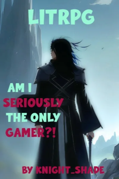Cover of Am I Seriously The Only Gamer?!