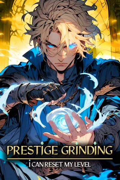 Cover of Prestige Grinding : I Can Reset My Level [LITRPG MC WITH HUGE POTENTIAL]