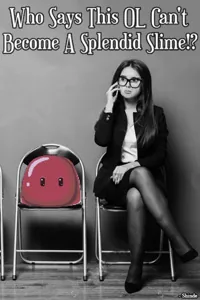 Cover of Who Says This OL Can't Become A Splendid Slime!?