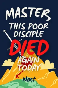 Cover of Master, This Poor Disciple Died Again Today -- Complete!