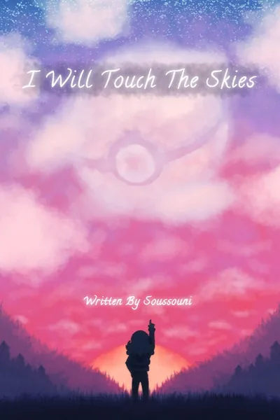 Cover of I Will Touch the Skies - A Pokemon Fanfiction