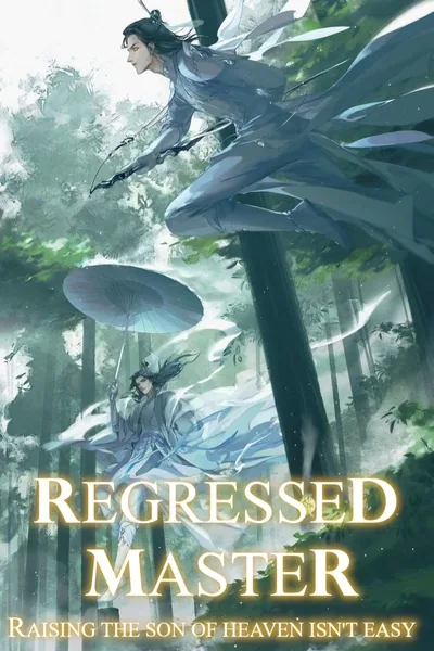 Cover of Regressed Master: Raising The Son Of Heaven Isn't Easy [Xianxia]