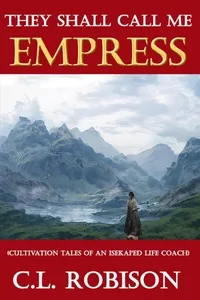 Cover of They Shall Call Me EMPRESS (Cultivation Tales of an Isekai'ed Life Coach)