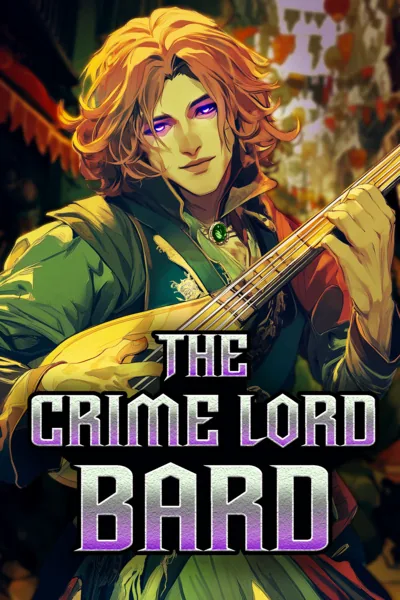 Cover of The Crime Lord Bard [A LitRPG Isekai • Anti Hero • Fantasy]