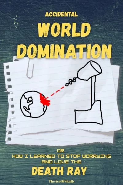 Cover of Accidental World Domination: Or How I Learned to Stop Worrying and Love the Death Ray