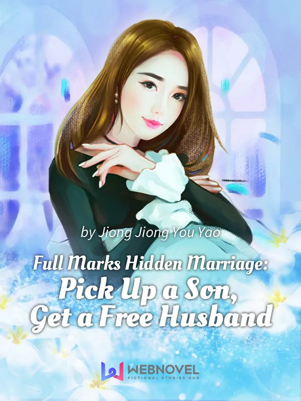 Cover of Full Marks Hidden Marriage: Pick Up a Son, Get a Free Husband